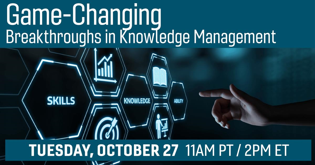 GameChanging Breakthroughs in Knowledge Management KMWorld GameChanging Breakthroughs in Knowledge Management KMWorld